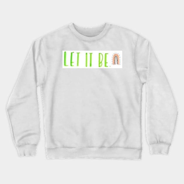 Let it be Crewneck Sweatshirt by nicolecella98